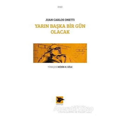 Yarın Başka Bir Gün Olacak - Juan Carlos Onetti - Alakarga Sanat Yayınları