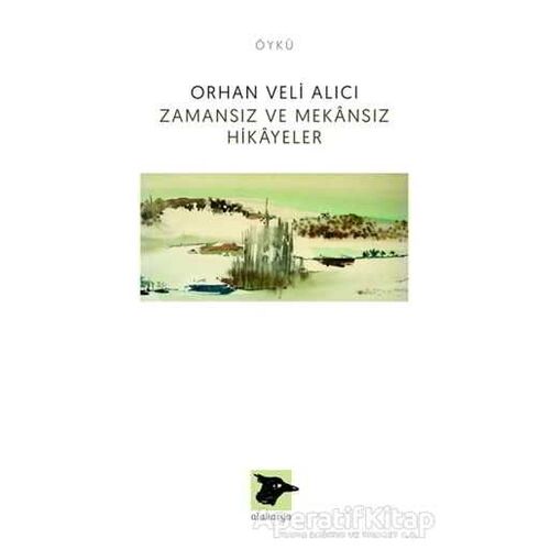 Zamansız ve Mekansız Hikayeler - Orhan Veli Alıcı - Alakarga Sanat Yayınları