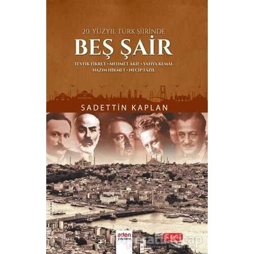 20. Yüzyıl Türk Şiirinde Beş Şair - Sadettin Kaplan - Aden Yayıncılık