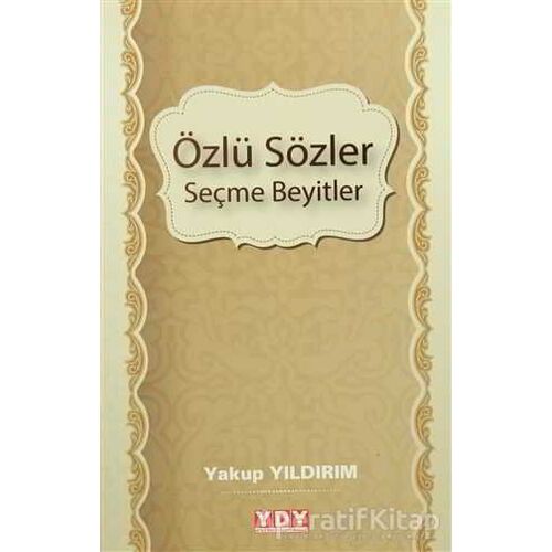 Özlü Sözler Seçme Beyitler - Yakup Yıldırım - YDY Yayınları