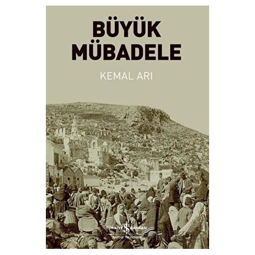 Büyük Mübadele - Kemal Arı - İş Bankası Kültür Yayınları