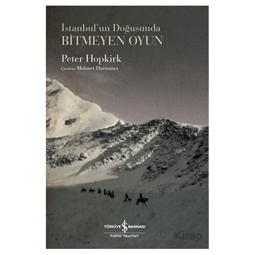 İstanbul’un Doğusunda Bitmeyen Oyun - Peter Hopkirk - İş Bankası Kültür Yayınları