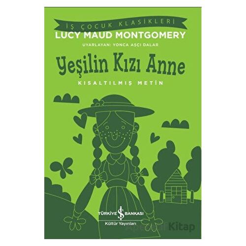 Yeşilin Kızı Anne-Kısaltılmış Metin - Lucy Maud Montgomery - İş Bankası Kültür Yayınları