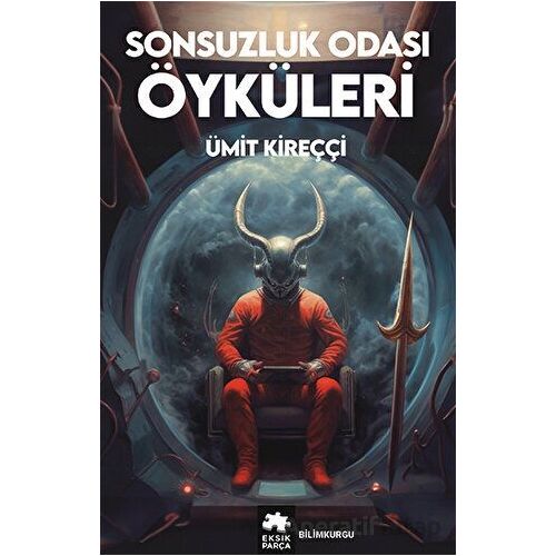 Sonsuzluk Odası Öyküleri - Ümit Kireççi - Eksik Parça Yayınları