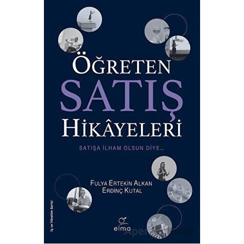 Öğreten Satış Hikâyeleri - Erdinç Kutal - ELMA Yayınevi