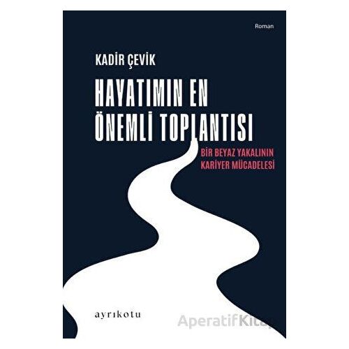 Hayatımın En Önemli Toplantısı - Kadir Çevik - Ayrıkotu Yayınları