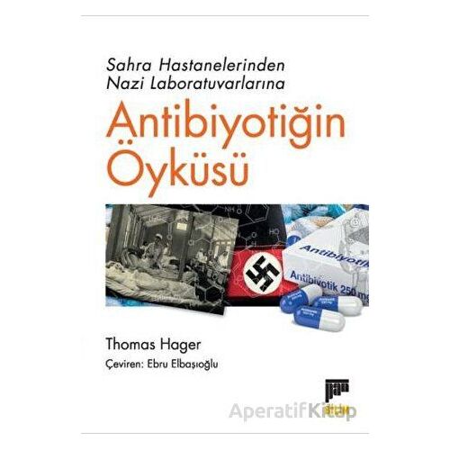 Sahra Hastanelerinden Nazi Laboratuvarlarına Antibiyotiğin Öyküsü - Thomas Hager - Pan Yayıncılık