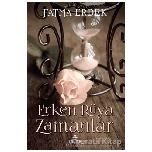 Erken Rüya Zamanlar - Fatma Erdek - Ephesus Yayınları