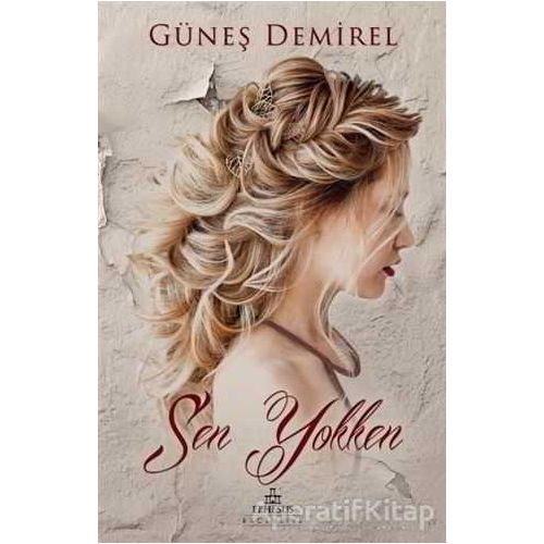 Sen Yokken - Güneş Demirel - Ephesus Yayınları