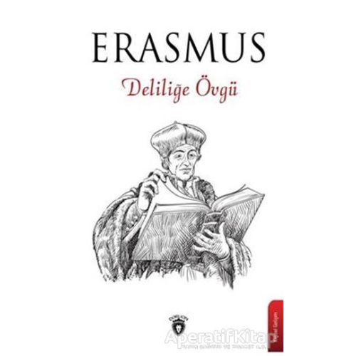 Deliliğe Övgü - Desiderius Erasmus - Dorlion Yayınları