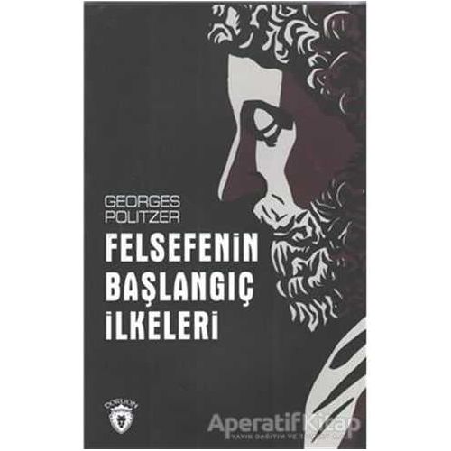 Felsefenin Başlangıç İlkeleri - Georges Politzer - Dorlion Yayınları