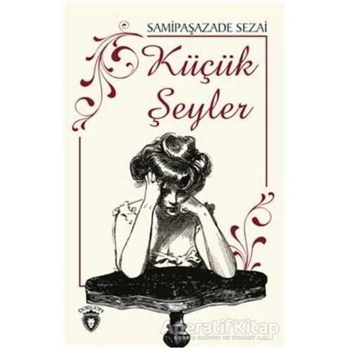 Küçük Şeyler - Samipaşazade Sezai - Dorlion Yayınları
