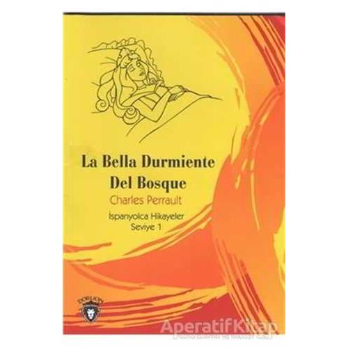 La Bella Durmiente Del Bosque İspanyolca Hikayeler Seviye 1 - Charles Perrault - Dorlion Yayınları