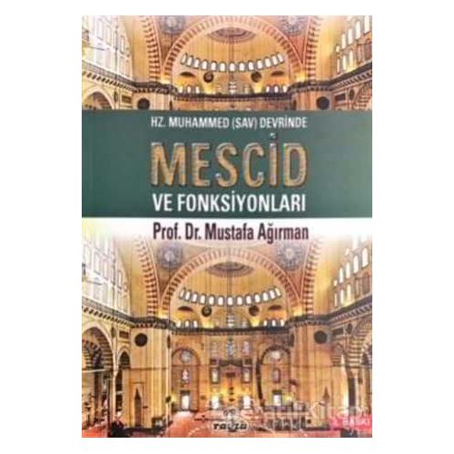 Hz. Muhammed (Sav) Devrinde Mescid ve Fonksiyonları - Mustafa Ağırman - Ravza Yayınları