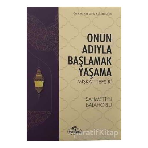 Onun Adıyla Başlamak Yaşama - Şahmettin Balahorlu - Ravza Yayınları