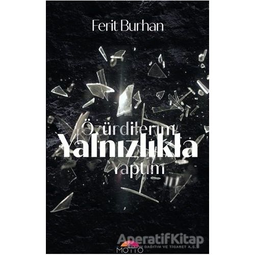 Özür Dilerim Yalnızlıkla Yaptım - Ferit Burhan - Motto Yayınları