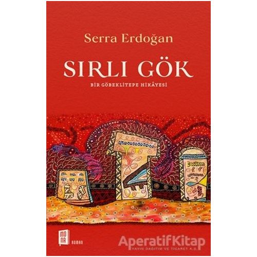 Sırlı Gök - Bir Göbeklitepe Hikayesi - S. Serra Erdoğan - Mona Kitap