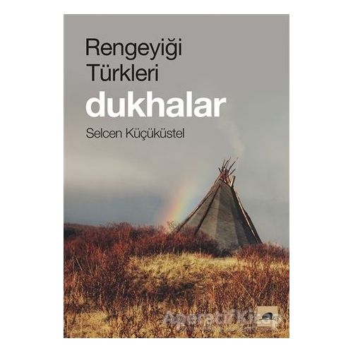 Rengeyiği Türkleri: Dukhalar - Selcen Küçüküstel - Kolektif Kitap