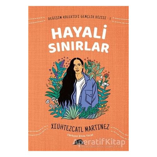 Değişim Kolektifi Gençlik Dizisi 1: Hayali Sınırlar - Xiuhtezcatl Martinez - Kolektif Kitap