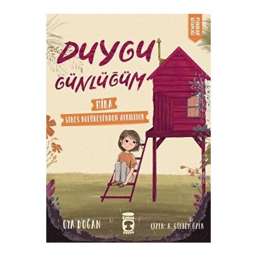 Mira Stres Kulübesinden Ayrılıyor - Duygu Günlüğüm - Oya Doğan - Timaş Çocuk