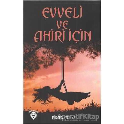 Evveli Ve Ahiri İçin - Birsen Çelikel - Dorlion Yayınları