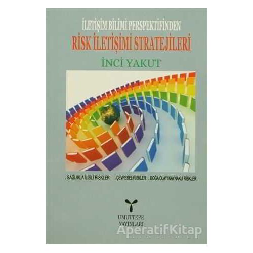 İletişim Bilimi Perspektifinden Risk İletişimi Stratejileri - İnci Yakut - Umuttepe Yayınları