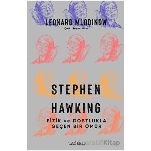 Stephen Hawking: Fizik ve Dostlukla Geçen Bir Ömür - Leonard Mlodinow - Babil Kitap