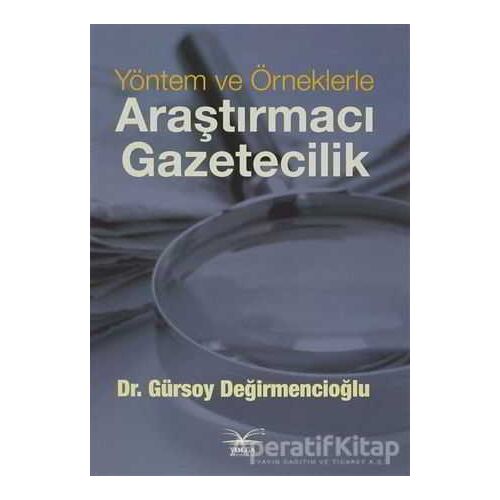 Yöntem ve Örneklerle Araştırmacı Gazetecilik - Gürsoy Değirmencioğlu - Volga Yayıncılık