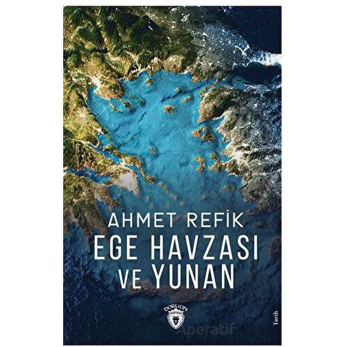 Ege Havzası ve Yunan - Ahmet Refik - Dorlion Yayınları