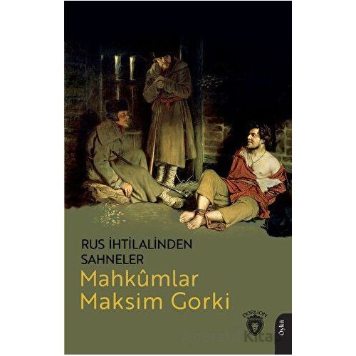 Rus İhtilalinden Sahneler Mahkumlar - Maksim Gorki - Dorlion Yayınları