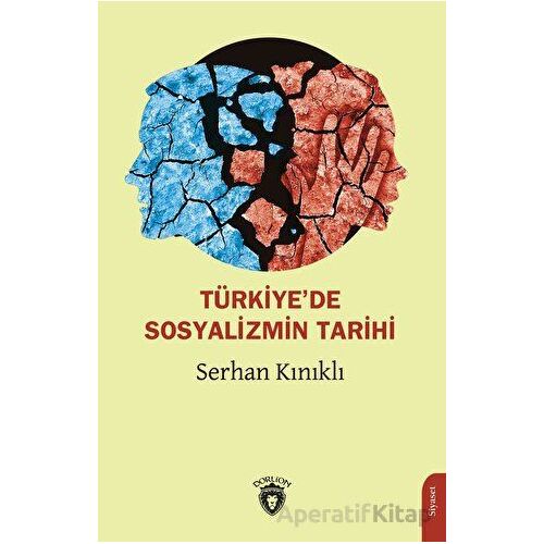 Türkiye’de Sosyalizmin Tarihi - Serhan Kınıklı - Dorlion Yayınları