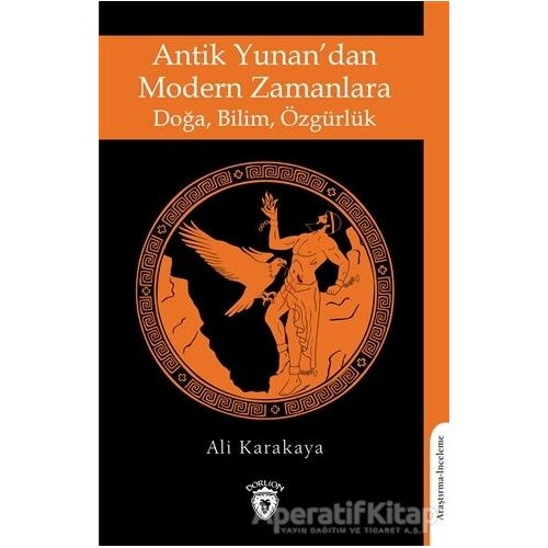 Antik Yunan’dan Modern Zamanlara Doğa, Bilim, Özgürlük - Ali Karakaya - Dorlion Yayınları