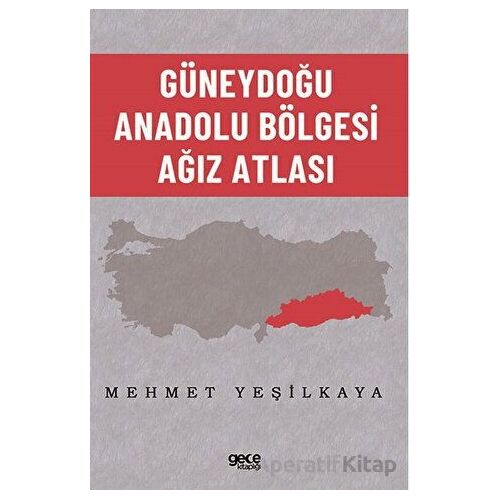Güneydoğu Anadolu Bölgesi Ağız Atlası - Mehmet Yeşilkaya - Gece Kitaplığı