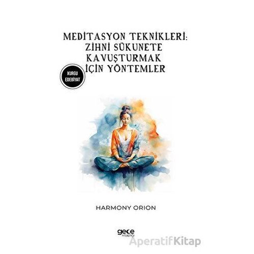 Meditasyon Teknikleri: Zihni Sükunete Kavuşturmak İçin Yöntemler - Harmony Orion - Gece Kitaplığı