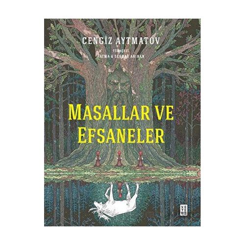 Masallar ve Efsaneler - Cengiz Aytmatov - Ketebe Yayınları