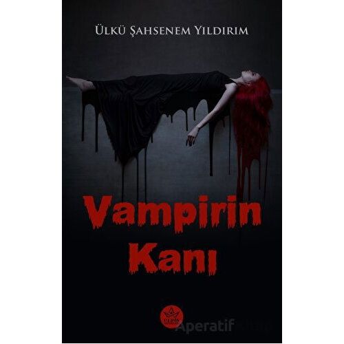 Vampirin Kanı - Ülkü Şahsenem Yıldırım - Elpis Yayınları