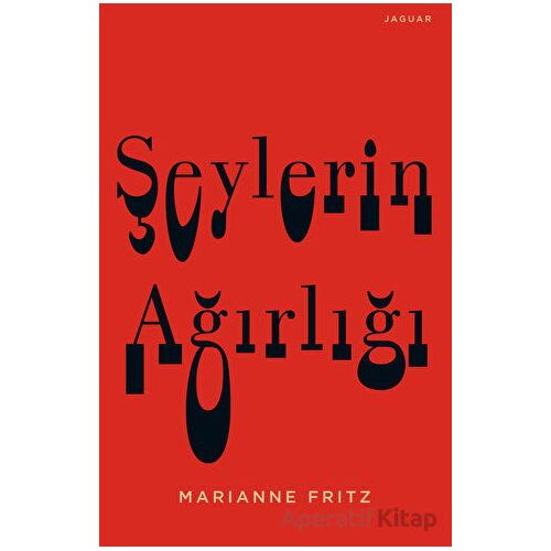 Şeylerin Ağırlığı - Marianne Fritz - Jaguar Kitap