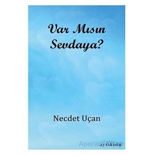 Var Mısın Sevdaya? - Necdet Uçan - Ayrıkotu Yayınları