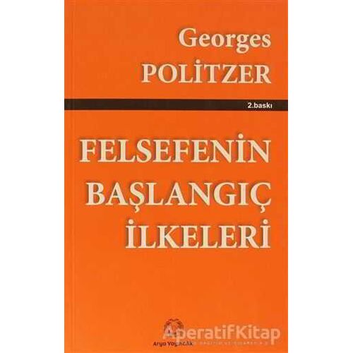 Felsefenin Başlangıç İlkeleri - Georges Politzer - Arya Yayıncılık