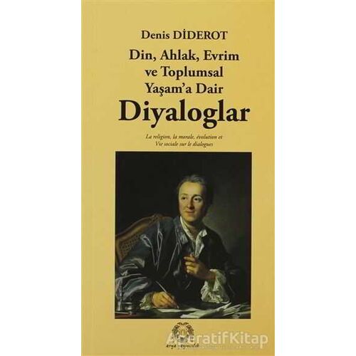 Din, Ahlak, Evrim ve Toplumsal Yaşam’a Dair Diyaloglar - Denis Diderot - Arya Yayıncılık