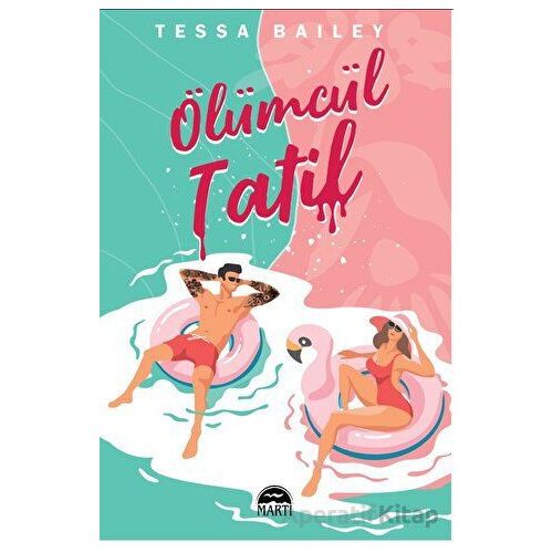 Ölümcül Tatil - Tessa Bailey - Martı Yayınları
