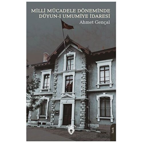 Milli Mücadele Döneminde Düyun-ı Umumiye İdaresi - Ahmet Gençal - Dorlion Yayınları