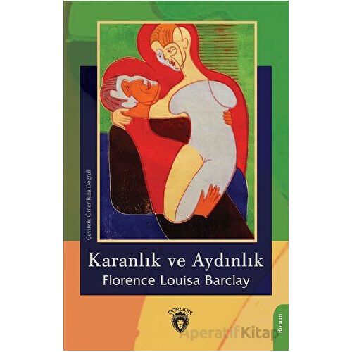 Karanlık ve Aydınlık - Florence Louisa Barclay - Dorlion Yayınları