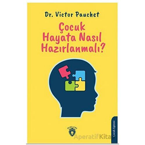 Çocuk Hayata Nasıl Hazırlanmalı? - Victor Pauchet - Dorlion Yayınları