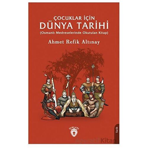 Çocuklar İçin Dünya Tarihi - Ahmet Refik Altınay - Dorlion Yayınları