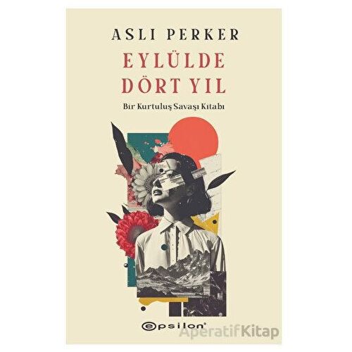 Eylülde Dört Yıl - Aslı Perker - Epsilon Yayınevi