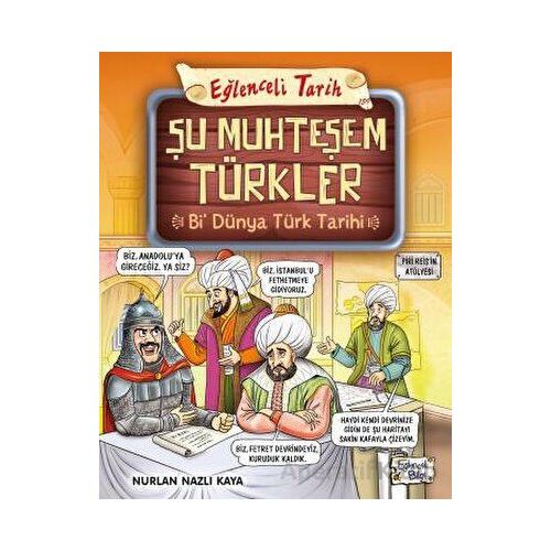 Şu Muhteşem Türkler - Bi Dünya Türk Tarihi - Nurlan Nazlı Kaya - Eğlenceli Bilgi Yayınları