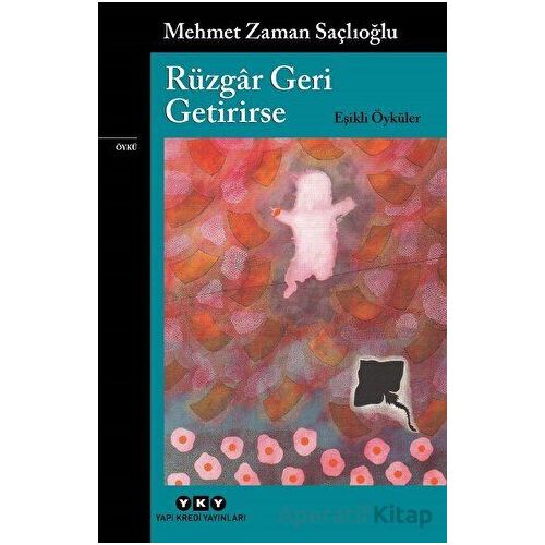 Rüzgar Geri Getirirse - Eşikli Öyküler - Mehmet Zaman Saçlıoğlu - Yapı Kredi Yayınları