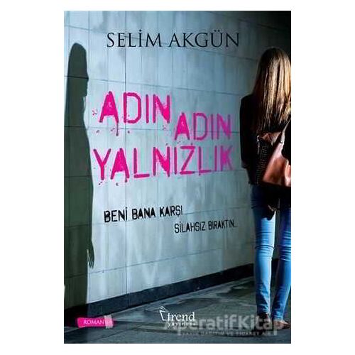 Adın Adın Yalnızlık - Selim Akgün - Trend Kitap