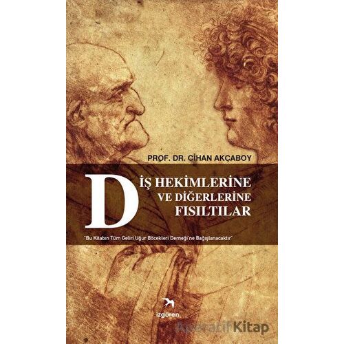 Diş Hekimlerine ve Diğerlerine Fısıltılar - Cihan Akçaboy - İzgören Yayınları